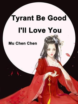 cover image of Tyrant Be Good, I'll Love You